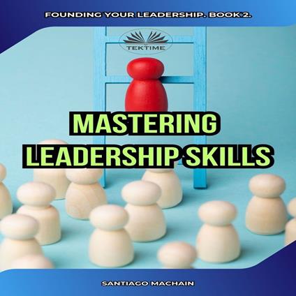 Mastering Leadership Skills