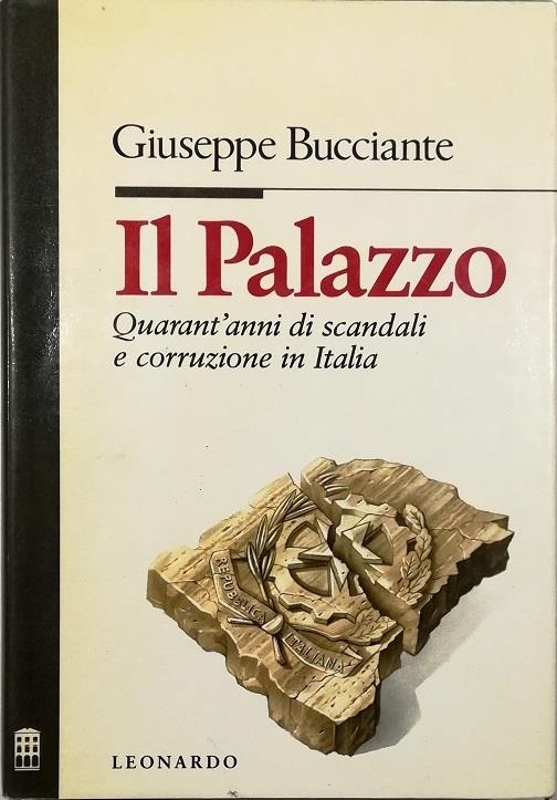 Il palazzo. Quarant'anni di scandali e corruzione in Italia