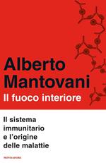 Il fuoco interiore. Il sistema immunitario e l'origine delle malattie