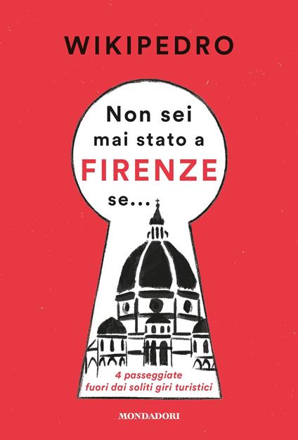 Non sei mai stato a Firenze se... 4 passeggiate fuori dai soliti giri turistici - WikiPedro - ebook