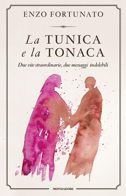 La tunica e la tonaca. Due vite straordinarie, due messaggi indelebili - Enzo Fortunato - ebook