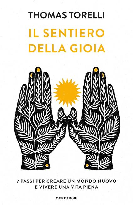Il sentiero della gioia. 7 passi per creare un mondo nuovo e vivere una vita piena - Thomas Torelli - ebook