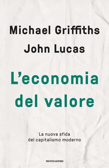 L' economia del valore. La nuova sfida del capitalismo moderno - Michael Griffiths,John Lucas,Rossella Rossini - ebook