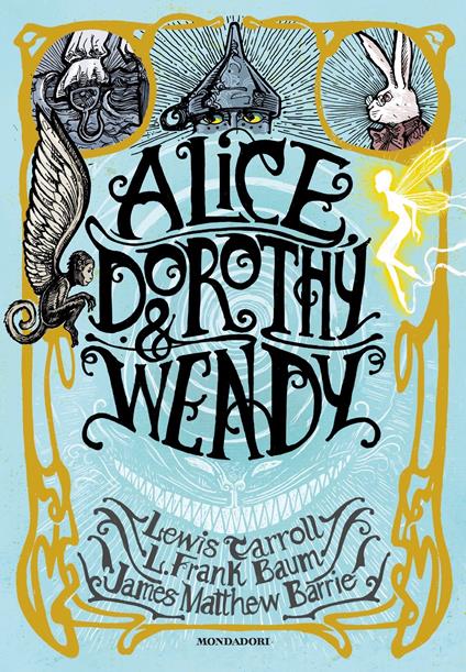 Alice, Dorothy & Wendy - James Matthew Barrie,L. Frank Baum,Lewis Carroll,Massimo Scorsone - ebook