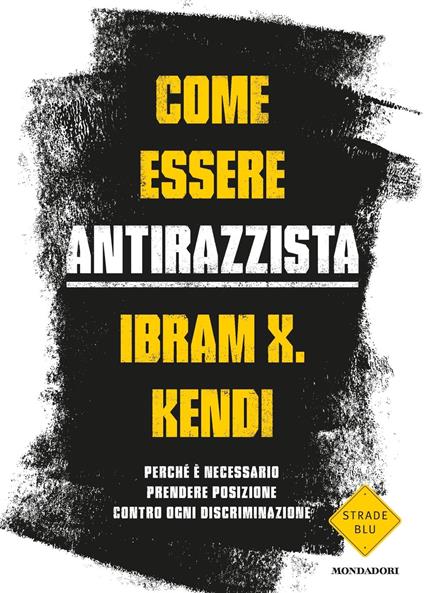 Come essere antirazzista. Perché è necessario prendere posizione contro ogni discriminazione - Ibram X. Kendi,Silvia Albesano - ebook