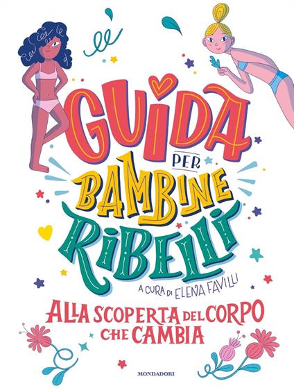 Guida per bambine ribelli. Alla scoperta del corpo che cambia - Elena Favilli,Elisa Macellari - ebook