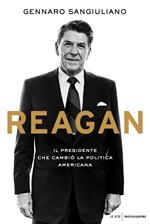 Reagan. Il presidente che cambiò la politica americana