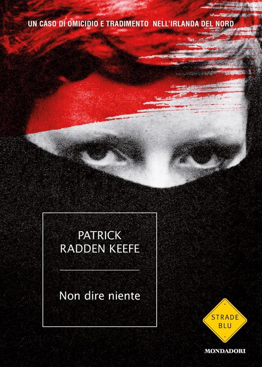 Non dire niente. Un caso di omicidio e tradimento nell'Irlanda del Nord - Patrick Radden Keefe,Manuela Faimali - ebook