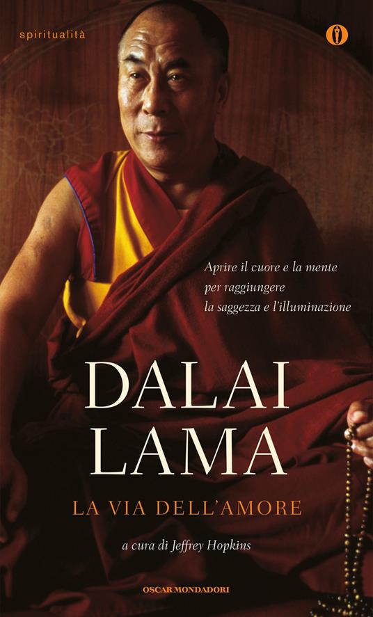 La via dell'amore. Aprire il cuore e la mente per raggiungere la saggezza e l'illuminazione - Gyatso Tenzin (Dalai Lama),Jeffrey Hopkins,Roberto Cagliero - ebook