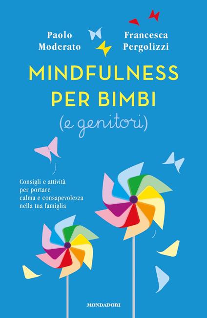 Mindfulness per bimbi (e genitori). Consigli e attività per portare calma e consapevolezza nella tua famiglia - Paolo Moderato,Francesca Pergolizzi - ebook