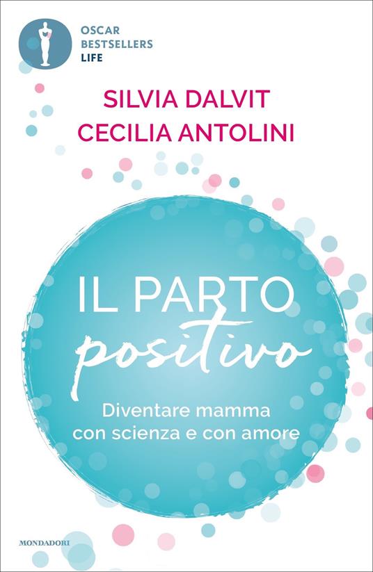 Il parto positivo. Diventare mamma con scienza e con amore - Cecilia Antolini,Silvia Dalvit - ebook