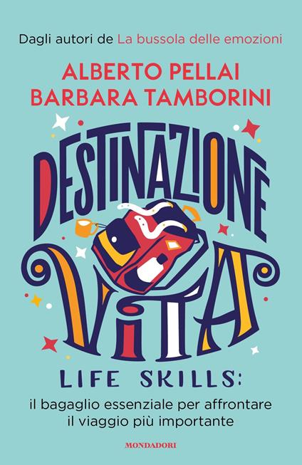 Destinazione Vita. Life skills: il bagaglio essenziale per affrontare il viaggio più importante - Alberto Pellai,Barbara Tamborini,Pemberley Pond - ebook