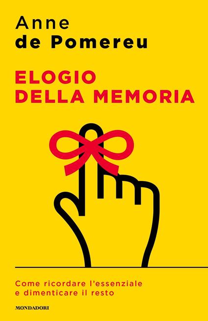 Elogio della memoria. Come ricordare l'essenziale e dimenticare il resto - Anne de Pomereu,Victoria Lafaurie,Ximena Rodríguez - ebook