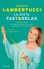 La dieta fast & relax. Il metodo innovativo per dimagrire velocemente senza stress e rafforzare il sistema immunitario