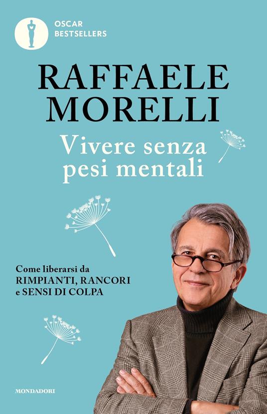 Vivere senza pesi mentali. Come liberarsi da rimpianti, rancori e sensi di colpa - Raffaele Morelli - ebook