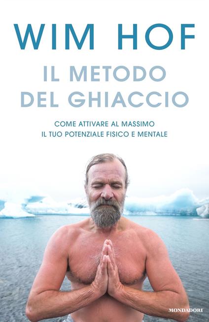 Il metodo del ghiaccio. Come attivare al massimo il tuo potenziale fisico e mentale - Wim Hof,Matteo Vegetti - ebook