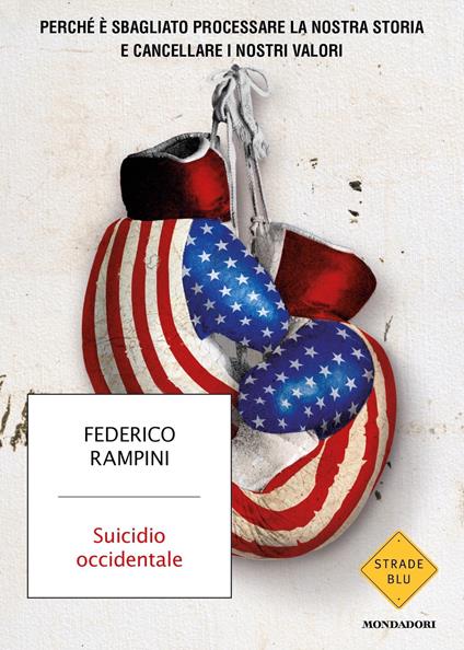 Suicidio occidentale. Perché è sbagliato processare la nostra storia e cancellare i nostri valori - Federico Rampini - ebook