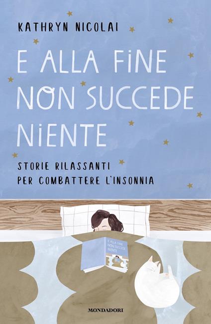 E alla fine non succede niente. Storie rilassanti per combattere l'insonnia - Kathryn Nicolai,Gabriella Tonoli - ebook