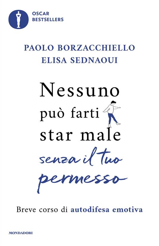 Nessuno può farti star male senza il tuo permesso. Breve corso di autodifesa emotiva - Paolo Borzacchiello,Elisa Sednaoui - ebook