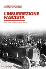 L' insurrezione fascista. Storia e mito della marcia su Roma