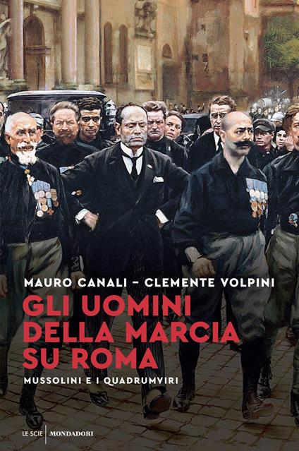 Gli uomini della Marcia su Roma. Mussolini e i quadrumviri - Mauro Canali,Clemente Volpini - ebook