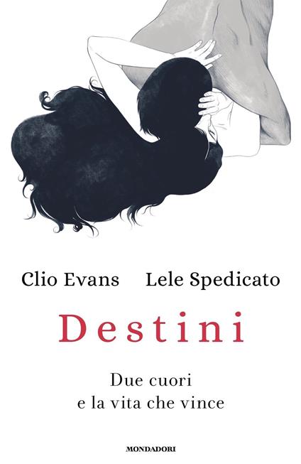 Destini. Due cuori e la vita che vince - Clio Evans,Lele Spedicato - ebook
