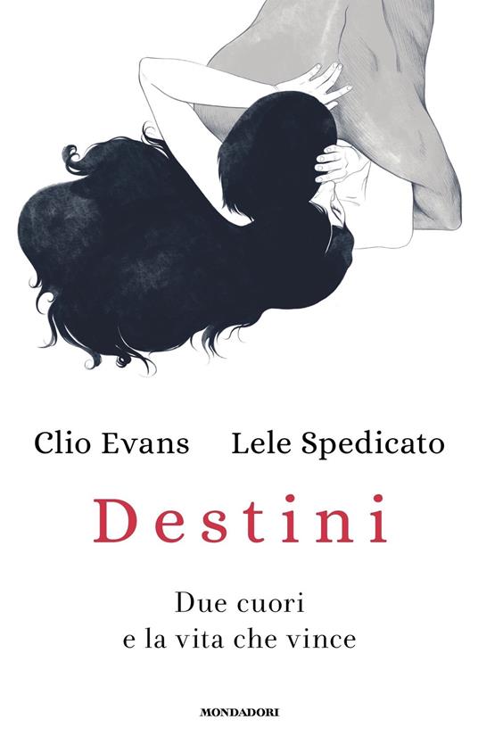 Destini. Due cuori e la vita che vince - Clio Evans,Lele Spedicato - ebook