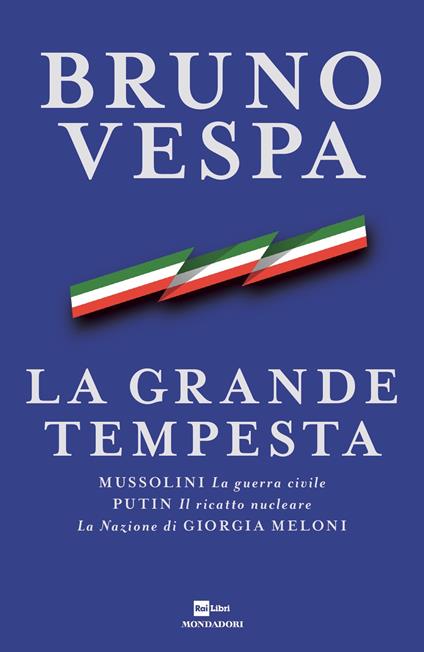 La grande tempesta. Mussolini. La guerra civile. Putin. Il ricatto nucleare. La Nazione di Giorgia Meloni - Bruno Vespa - ebook