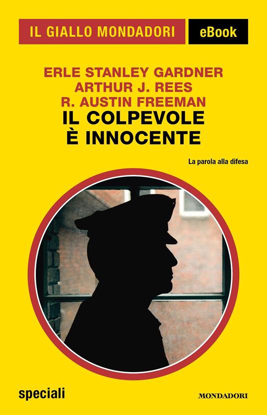Il colpevole è innocente - R. Austin Freeman,Erle Stanley Gardner,Arthur J. Rees - ebook