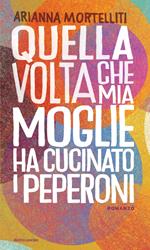 Quella volta che mia moglie ha cucinato i peperoni