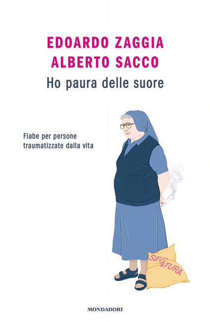 Ho paura delle suore. Fiabe per persone traumatizzate dalla vita - Alberto Sacco,Edoardo Zaggia - ebook