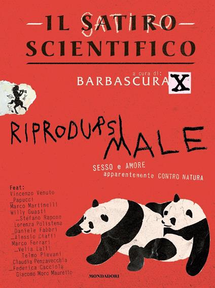 Il satiro scientifico. Riprodursi male. Sesso e amore apparentemente contro natura - Barbascura X - ebook