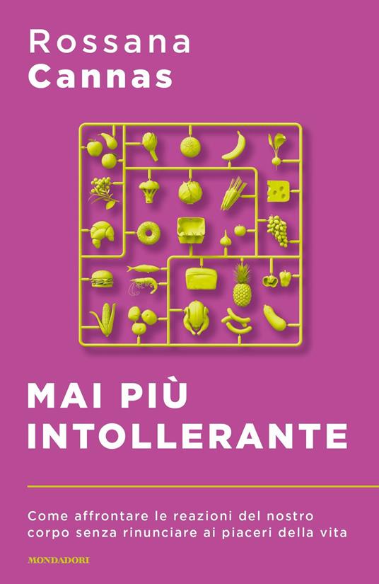 Mai più intollerante. Come affrontare le reazioni del nostro corpo senza rinunciare ai piaceri della vita - Rossana Cannas - ebook