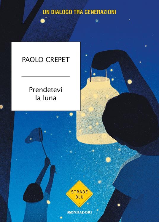 Prendetevi la luna. Un dialogo tra generazioni - Paolo Crepet - ebook