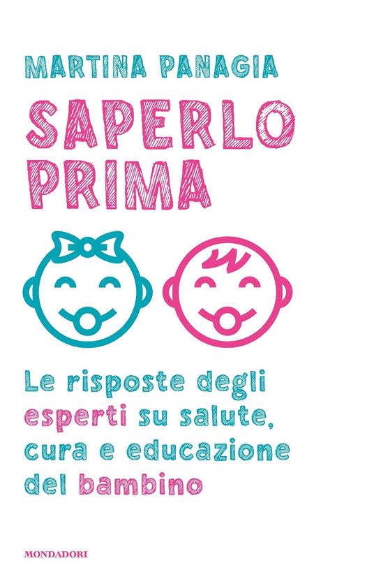 Saperlo prima. Le risposte degli esperti su salute, cura e educazione del bambino - Martina Panagia - ebook