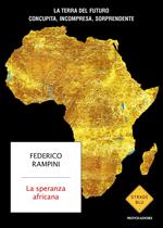 La speranza africana. La terra del futuro concupita, incompresa, sorprendente