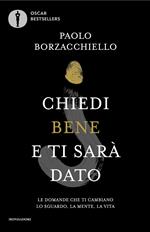 Chiedi bene e ti sarà dato. Le domande che ti cambiano lo sguardo, la mente, la vita