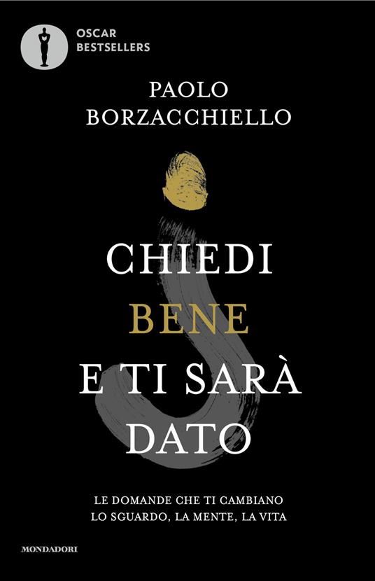 Chiedi bene e ti sarà dato. Le domande che ti cambiano lo sguardo, la mente, la vita - Paolo Borzacchiello - ebook