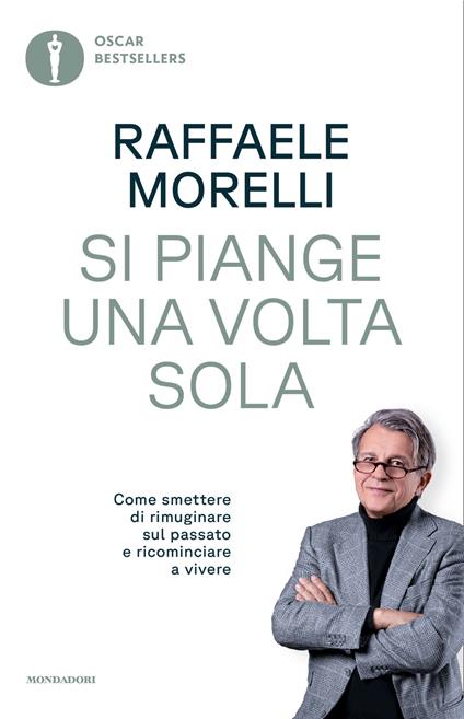 Si piange una volta sola. Come smettere di rimuginare sul passato e ricominciare a vivere - Raffaele Morelli - ebook