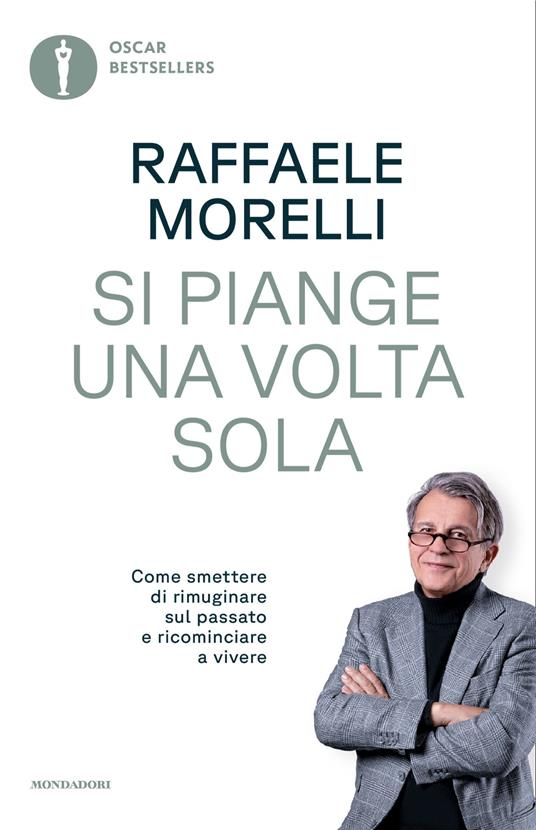 Si piange una volta sola. Come smettere di rimuginare sul passato e ricominciare a vivere - Raffaele Morelli - ebook
