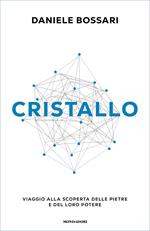 Cristallo. Viaggio alla scoperta delle pietre e del loro potere