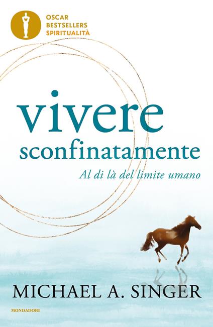 Vivere sconfinatamente. Al di là del limite umano - Michael A. Singer,Sergio Orrao - ebook