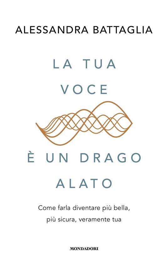 La tua voce è un drago alato. Come farla diventare più bella, più sicura, veramente tua - Alessandra Battaglia - ebook