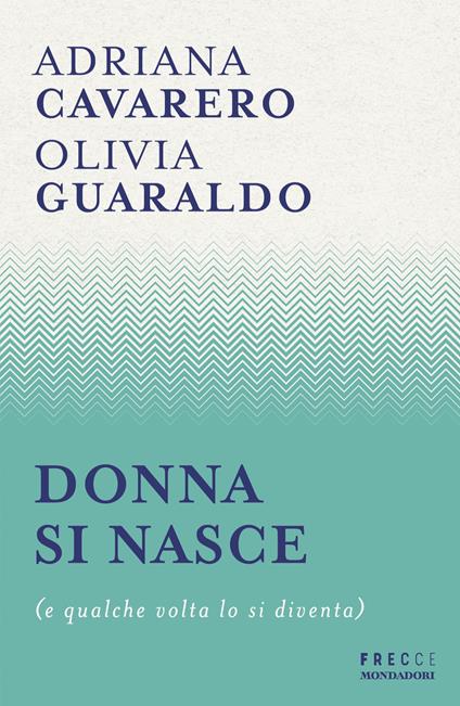 Donna si nasce (e qualche volta lo si diventa) - Adriana Cavarero,Olivia Guaraldo - ebook