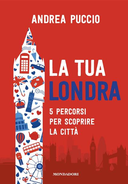 La tua Londra. 5 percorsi per scoprire la città - Puccio Andrea - ebook