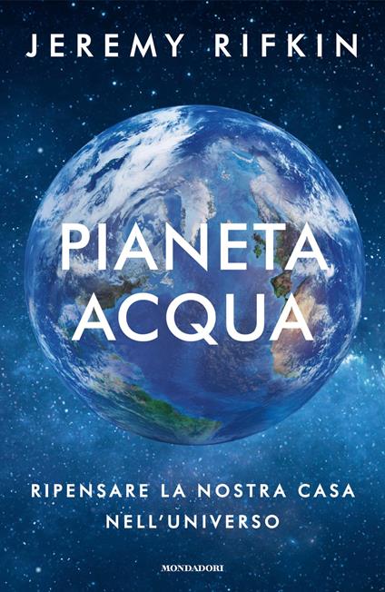 Pianeta acqua. Ripensare la nostra casa nell'universo - Jeremy Rifkin,Tullio Cannillo - ebook