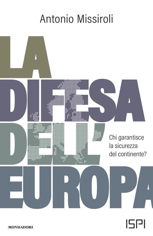La difesa dell'Europa. Chi garantisce la sicurezza del continente? - Antonio Missiroli - ebook