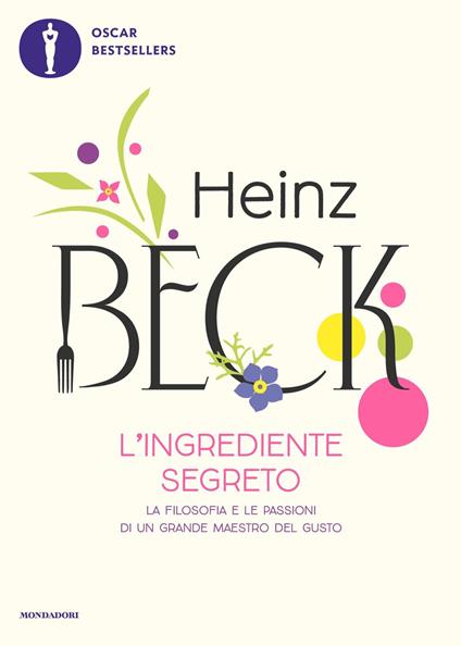 L' ingrediente segreto. La filosofia e le passioni di un grande maestro del gusto - Heinz Beck - ebook