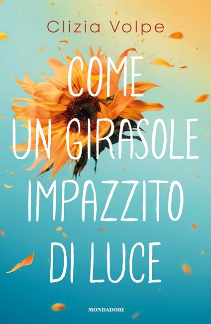 Come un girasole impazzito di luce - Clizia Volpe - ebook
