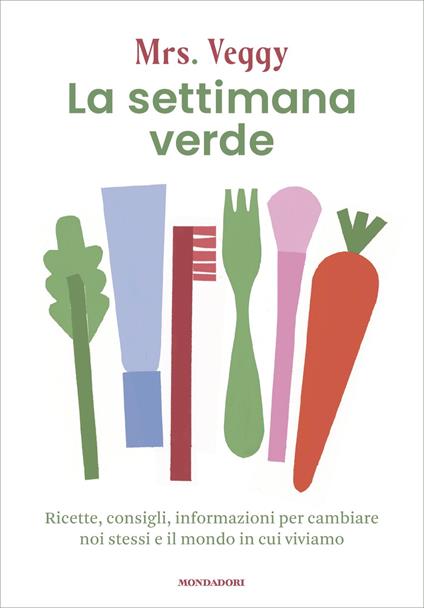 La settimana verde. Ricette, consigli, informazioni per cambiare noi stessi e il mondo in cui viviamo - Mrs Veggy - ebook